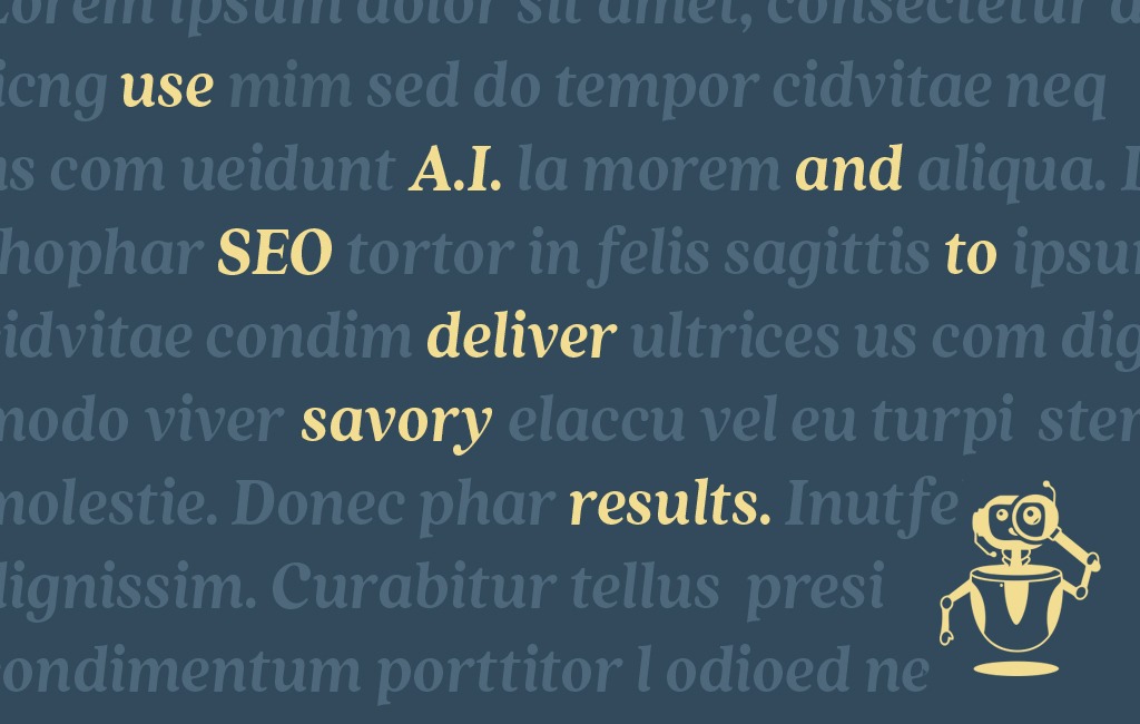Use AI and SEO to deliver savory results